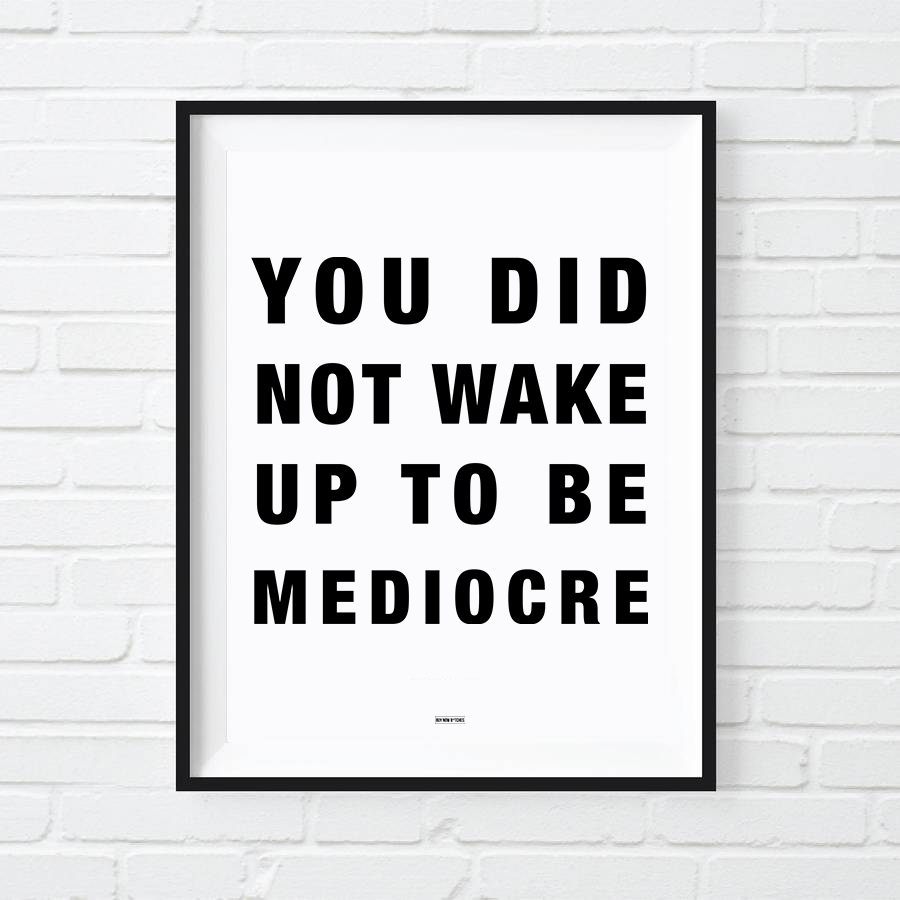 you-did-not-wake-up-to-be-mediocre